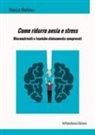Monica Martinuz - Come ridurre ansia e stress. Micronutrienti e tecniche clinicamente comprovati