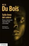William E. Du Bois, Sandro Mezzadra - Sulla linea del colore. Razza e democrazia negli Stati Uniti e nel mondo