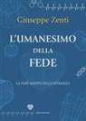 Giuseppe Zenti - L' umanesimo della fede. La fede mappa della speranza