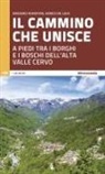 Massimo Acanfora, Enrico De Luca - Il cammino che unisce. A piedi tra i borghi e i boschi dell'Alta Valle Cervo