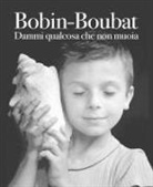 Christian Bobin, Édouard Boubat - Dammi qualcosa che non muoia