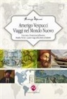 Amerigo Vespucci, Andrea Matteo Pacilli - Amerigo Vespucci. Viaggi nel mondo nuovo. Il racconto e l'invenzione dell'America 'Mundus Novus' e i quattro viaggi della 'Lettera al Soderini'
