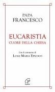 Francesco (Jorge Mario Bergoglio) - Eucaristia cuore della chiesa