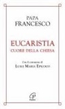 Francesco (Jorge Mario Bergoglio) - Eucaristia cuore della chiesa