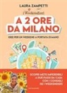 Laura Zampetti - A 2 ore da Milano. Idee per un weekend a portata di mano