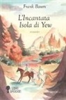 L. Frank Baum, Lucia de Marco, Raffaella Cavalieri - L' incantata isola di Yew