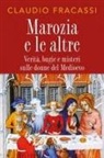 Claudio Fracassi - Marozia e le altre. Verità, bugie e misteri sulle donne del Medioevo
