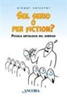 Gianni Chiostri - Sul serio o per fiction? Piccola antologia del sorriso