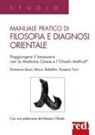 Domenico Bassi, Mauro Stabellini, Rossana Tursi - Manuale pratico di filosofia e diagnosi orientale. Raggiungere il benessere con la Medicina Cinese e l'Ohashi Method®