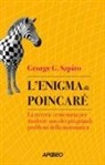 George G. Szpiro - L' enigma di Poincaré. La ricerca centenaria per risolvere uno dei più grandi problemi della matematica