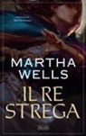 Martha Wells - Il re strega