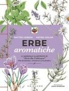 Matteo Cereda, Pietro Isolan, Giada Ungredda - Erbe aromatiche. Il manuale illustrato di 'Orto da coltivare' per seminarle, curarle e utilizzarle