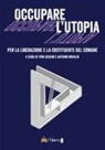 Toni Casano, Antonio Minaldi - Occupare l'utopia. Per la liberazione e la costituente del Comune