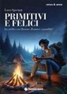 Luca Speciani - Primitivi e felici. La civiltà è un'illusione. Resistere è possibile?
