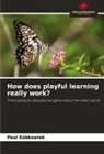 Paul Sobkowiak - How does playful learning really work?