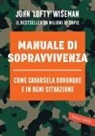 John Wiseman - Manuale di sopravvivenza. Come cavarsela in ogni situazione, clima e ambiente