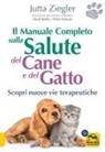 Jutta Ziegler - Il manuale completo sulla salute del cane e del gatto. Scopri nuove vie terapeutiche
