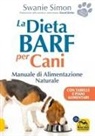 Swanie Simon - La dieta Barf per cani. Manuale di alimentazione naturale