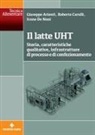 Giuseppe Arienti, Roberto Carulli, Ivano de Noni - Il latte UHT. Storia, caratteristiche qualitative, infrastrutture di processo e di confezionamento