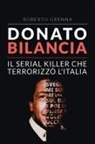 Roberto Grenna - Donato Bilancia. Il serial killer che terrorizzò l'Italia
