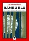 Osamu Dazai - Bambù blu. Storie giapponesi di stravaganza e sentimento