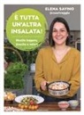 Elena Carolina Savino - È tutta un'altra insalata. Ricette leggere, fresche e veloci
