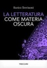 Enrico Terrinoni - La letteratura come materia oscura