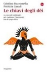 Cristina Bazzanella, Patrizia Casali - Le chiavi degli dei. 25 racconti mitologici per esplorare l'inconscio con lo yoga nidra