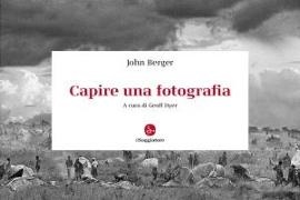John Berger, Geoff Dyer - Capire una fotografia