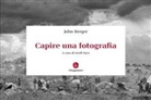 John Berger, Geoff Dyer - Capire una fotografia