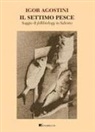 Igor Agostini - Il settimo pesce. Saggio di folkbiology in Salento