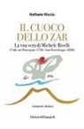 Raffaele Riccio - Il cuoco dello zar. La vita vera di Michele Rivelli (Vallo nel Principato 1750-San Pietroburgo 1820)