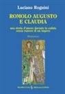 Luciano Rognini, Antonio Seracini - Romolo Augusto e Claudia. Una storia d'amore durante la caduta senza rumore di un impero