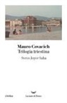 Mauro Covacich - Trilogia triestina: Svevo, Joyce, Saba