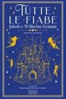 Jacob Grimm, Wilhelm Grimm, Brunamaria Dal Lago Veneri - Tutte le fiabe