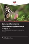 Paul Sobkowiak - Comment fonctionne réellement l'apprentissage ludique ?