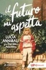 Lucia Annibali - Il futuro mi aspetta. 'Ho scelto di rinascere'
