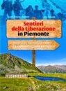 Gian Vittorio Avondo, Luca Grande - Sentieri della Liberazione in Piemonte. Escursioni tra storia e natura nei luoghi della guerra partigiana