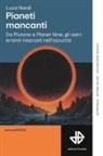 Luca Nardi - Pianeti mancanti. Da Plutone a Planet 9, gli astri erranti nascosti nell'oscurità