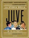 Marco Bucciantini, Paolo Condò, Alessandro Pugiotto - La storia della Juve in 50 ritratti
