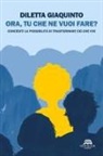 Diletta Giaquinto - Ora, tu che ne vuoi fare? Concediti la possibilità di trasformare ciò che vivi
