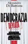 Alessandro Di Battista - Democrazia deviata. Perché non ha più senso parlare di governo del popolo