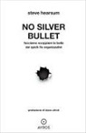 Steve Hearsum - No Silver Bullet. Facciamo scoppiare la bolla dei quick fix organizzativi
