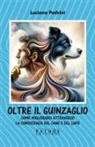 Luciano Pedrini - Oltre il guinzaglio. Come migliorarci attraverso la conoscenza del cane e del lupo