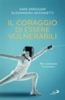 Alessandro Antonietti, Sara Spaggiari - Il coraggio di essere vulnerabili. Per realizzare il successo