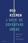 Rob Riemen - L' arte di diventare umani. Quattro lezioni sulla crisi della nostra epoca
