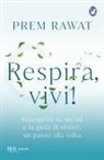 Prem Rawat - Respira, vivi! Riscoprire se stessi e la gioia di vivere, un passo alla volta