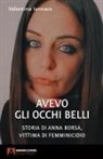 Valentina Iannaco - Avevo gli occhi belli. Storia di Anna Borsa, vittima di femminicidio