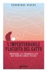 Véronique Aïache - L' imperturbabile placidità del gatto. Imparare la tranquillità dai nostri amici felini