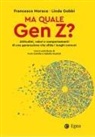 Linda Gobbi, Francesco Morace - Ma quale Gen Z? Attitudini, valori e comportamenti di una generazione che sfida i luoghi comuni
